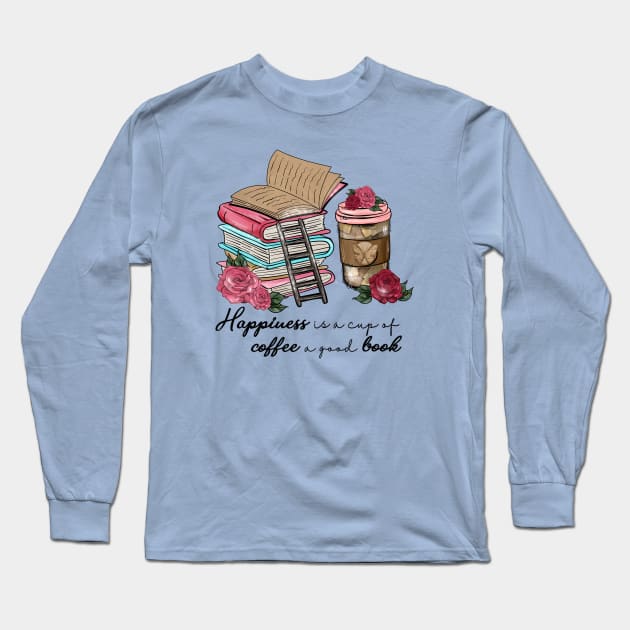 Happiness is a Cup of Coffee a Good Book Long Sleeve T-Shirt by Astramaze